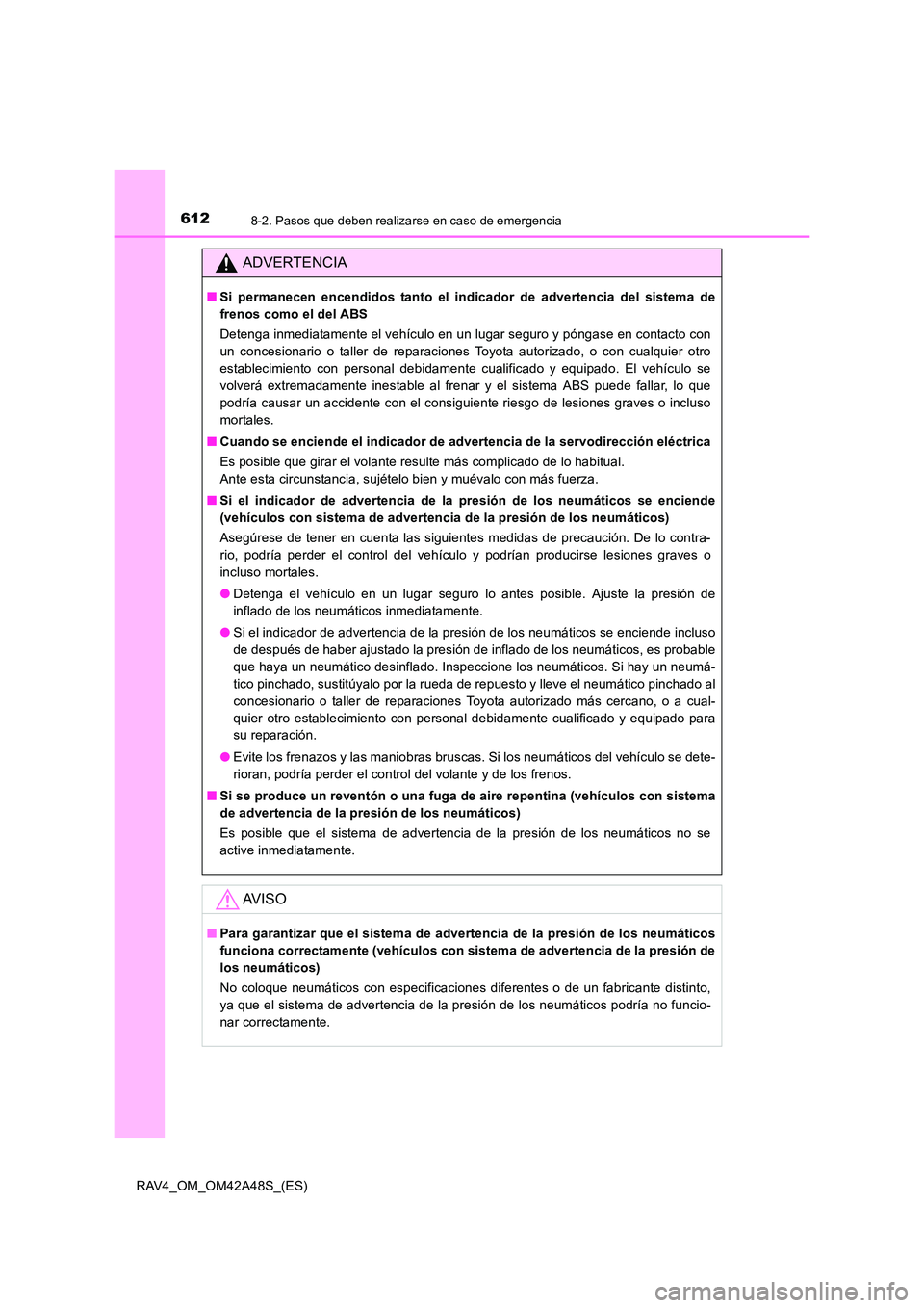 TOYOTA RAV4 2016  Manual del propietario (in Spanish) 6128-2. Pasos que deben realizarse en caso de emergencia
RAV4_OM_OM42A48S_(ES)
ADVERTENCIA
■Si permanecen encendidos tanto el indicador de advertencia del sistema de
frenos como el del ABS
Detenga i