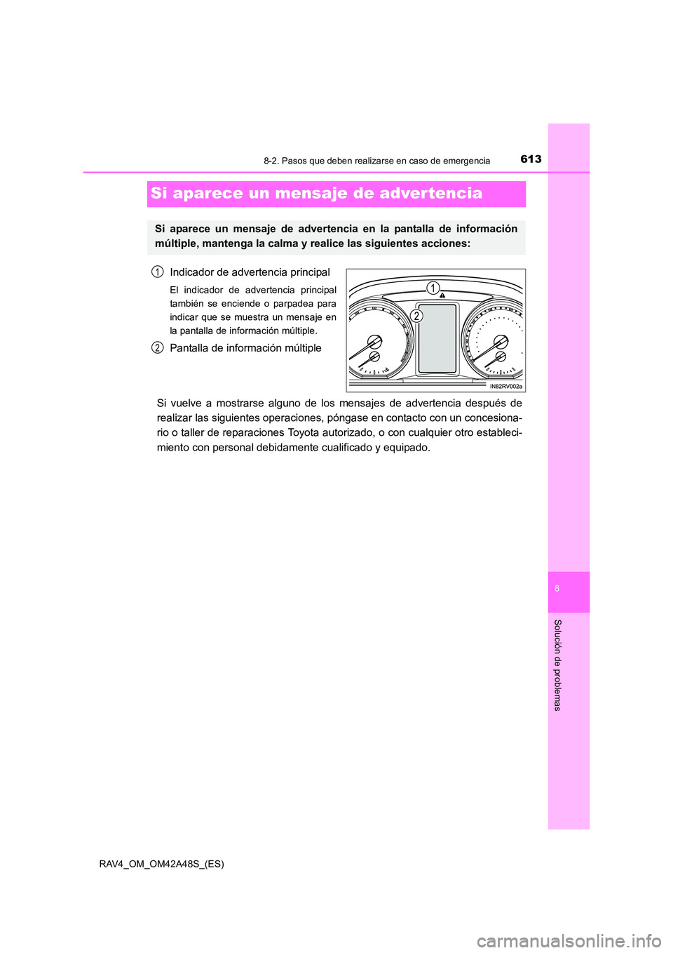 TOYOTA RAV4 2016  Manual del propietario (in Spanish) 6138-2. Pasos que deben realizarse en caso de emergencia
8
Solución de problemas
RAV4_OM_OM42A48S_(ES)
Si aparece un mensaje de advertencia
Indicador de advertencia principal
El indicador de adverten