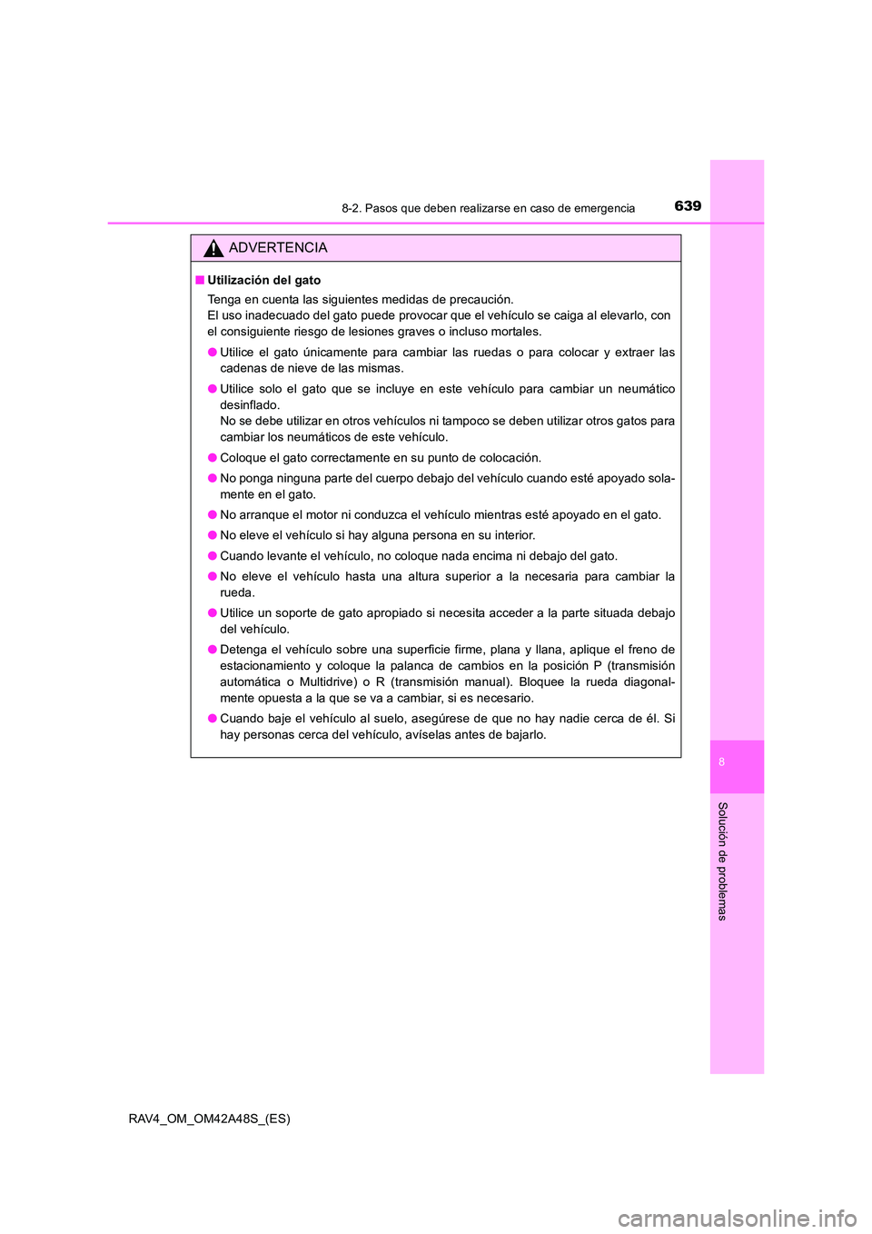 TOYOTA RAV4 2016  Manual del propietario (in Spanish) 6398-2. Pasos que deben realizarse en caso de emergencia
8
Solución de problemas
RAV4_OM_OM42A48S_(ES)
ADVERTENCIA
■Utilización del gato
Tenga en cuenta las siguientes medidas de precaución. 
El 