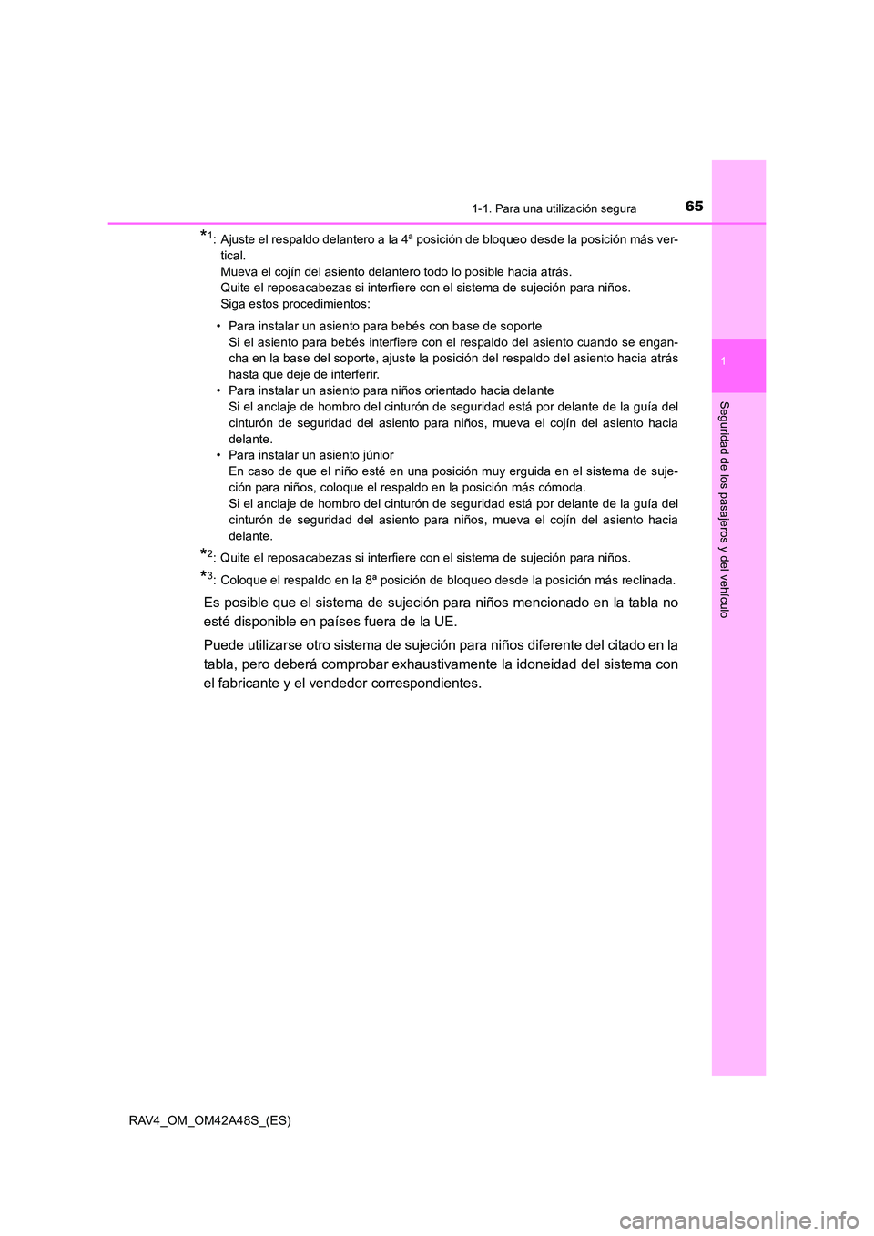 TOYOTA RAV4 2016  Manual del propietario (in Spanish) 651-1. Para una utilización segura
1
RAV4_OM_OM42A48S_(ES)
Seguridad de los pasajeros y del vehículo
*1: Ajuste el respaldo delantero a la 4ª posición de bloqueo desde la posición más ver-tical.