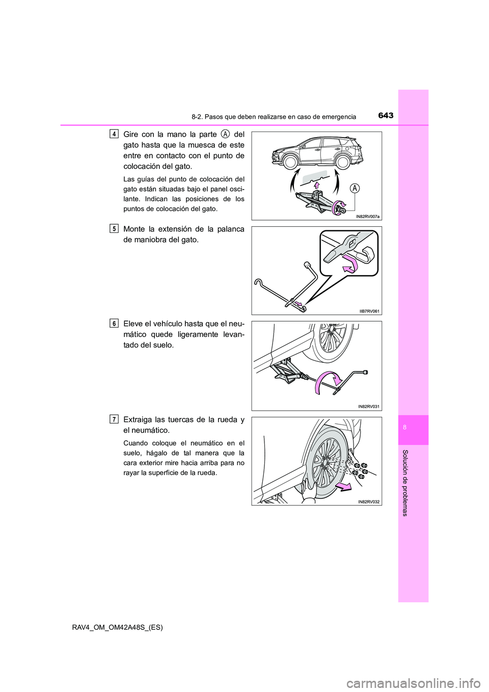 TOYOTA RAV4 2016  Manual del propietario (in Spanish) 6438-2. Pasos que deben realizarse en caso de emergencia
8
Solución de problemas
RAV4_OM_OM42A48S_(ES)
Gire con la mano la parte   del
gato hasta que la muesca de este
entre en contacto con el punto 