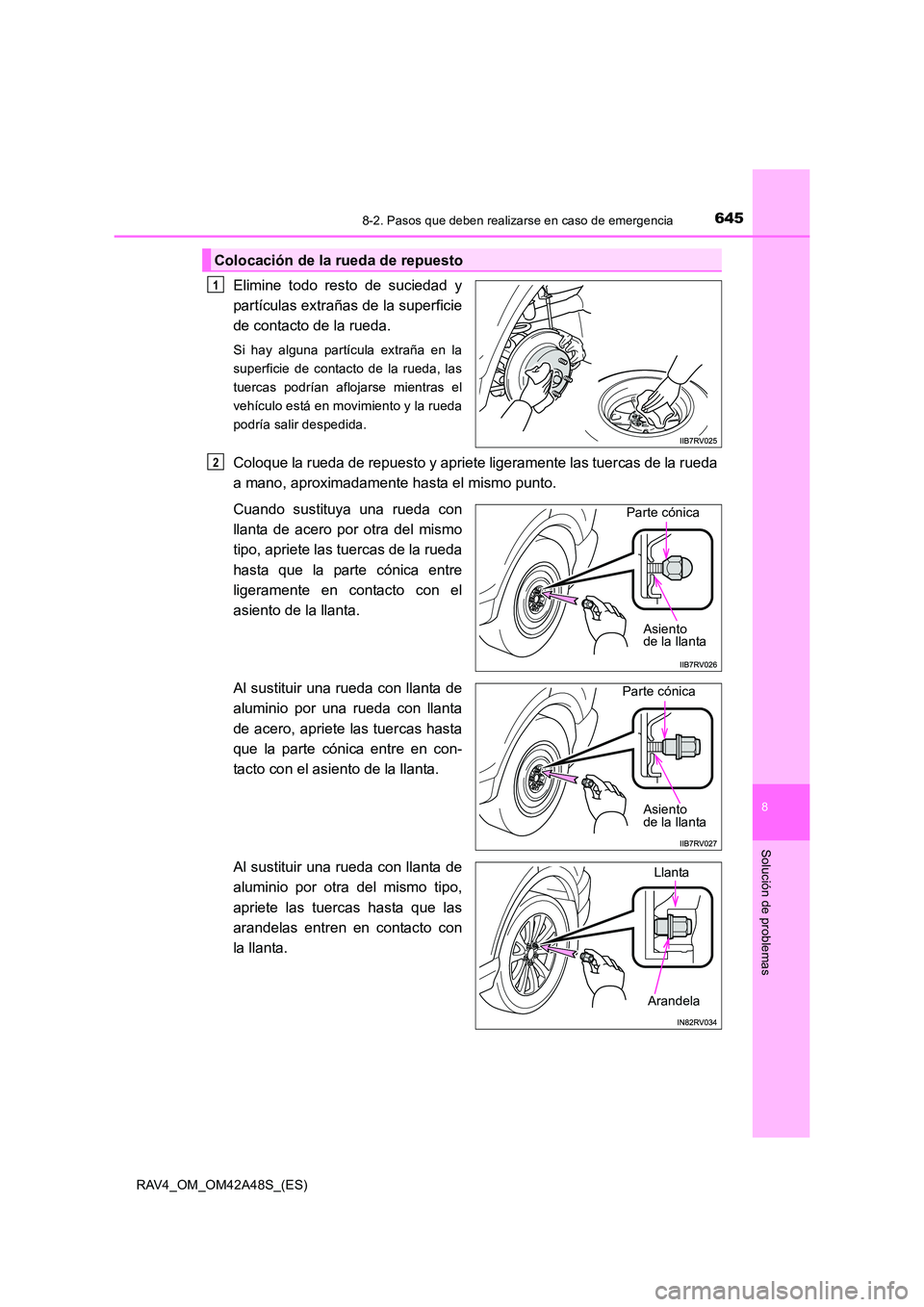 TOYOTA RAV4 2016  Manual del propietario (in Spanish) 6458-2. Pasos que deben realizarse en caso de emergencia
8
Solución de problemas
RAV4_OM_OM42A48S_(ES)
Elimine todo resto de suciedad y
partículas extrañas de la superficie
de contacto de la rueda.