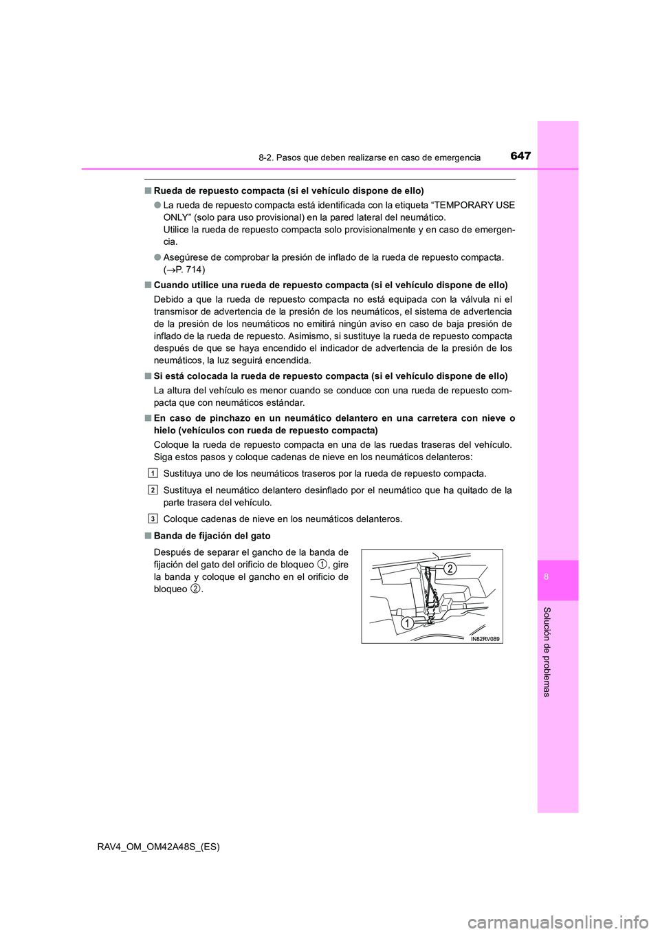 TOYOTA RAV4 2016  Manual del propietario (in Spanish) 6478-2. Pasos que deben realizarse en caso de emergencia
8
Solución de problemas
RAV4_OM_OM42A48S_(ES)
■Rueda de repuesto compacta (si el vehículo dispone de ello)
●La rueda de repuesto compacta