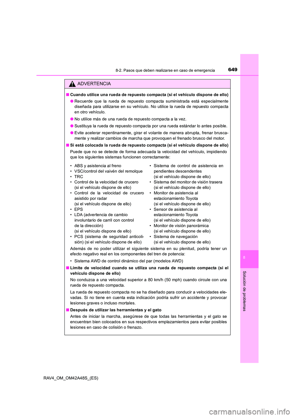 TOYOTA RAV4 2016  Manual del propietario (in Spanish) 6498-2. Pasos que deben realizarse en caso de emergencia
8
Solución de problemas
RAV4_OM_OM42A48S_(ES)
ADVERTENCIA
■Cuando utilice una rueda de repuesto compacta (si el vehículo dispone de ello)
