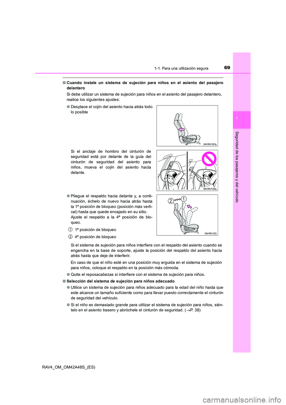 TOYOTA RAV4 2016  Manual del propietario (in Spanish) 691-1. Para una utilización segura
1
RAV4_OM_OM42A48S_(ES)
Seguridad de los pasajeros y del vehículo
■Cuando instale un sistema de sujeción para niños en el asiento del pasajero
delantero
Si deb