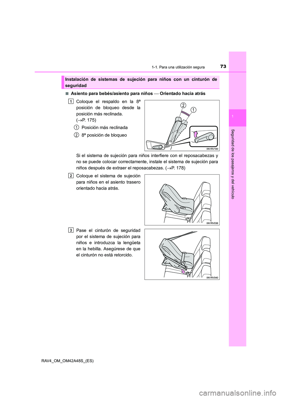 TOYOTA RAV4 2016  Manual del propietario (in Spanish) 731-1. Para una utilización segura
1
RAV4_OM_OM42A48S_(ES)
Seguridad de los pasajeros y del vehículo
■Asiento para bebés/asiento para niños  Orientado hacia atrás
Coloque el respaldo en la 8