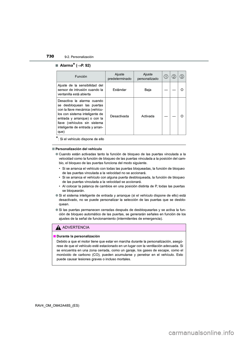 TOYOTA RAV4 2016  Manual del propietario (in Spanish) 7309-2. Personalización
RAV4_OM_OM42A48S_(ES)■
Alarma* (
→ P. 92)
*: Si el vehículo dispone de ello
■ Personalización del vehículo
●Cuando están activadas tanto la función de bloqueo de 