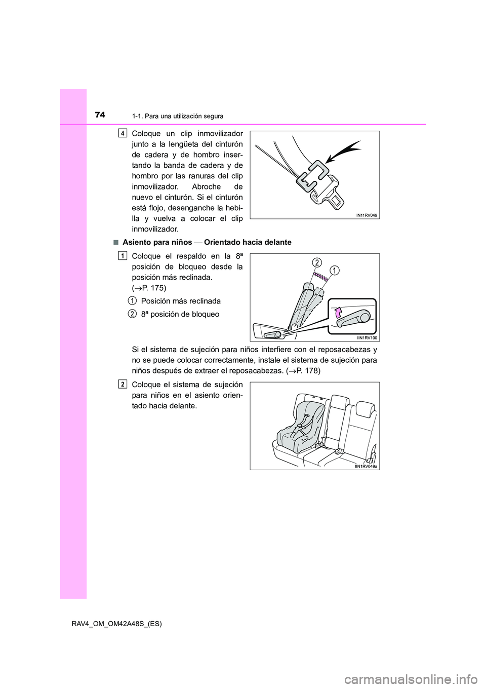 TOYOTA RAV4 2016  Manual del propietario (in Spanish) 741-1. Para una utilización segura
RAV4_OM_OM42A48S_(ES)
Coloque un clip inmovilizador
junto a la lengüeta del cinturón
de cadera y de hombro inser-
tando la banda de cadera y de
hombro por las ran