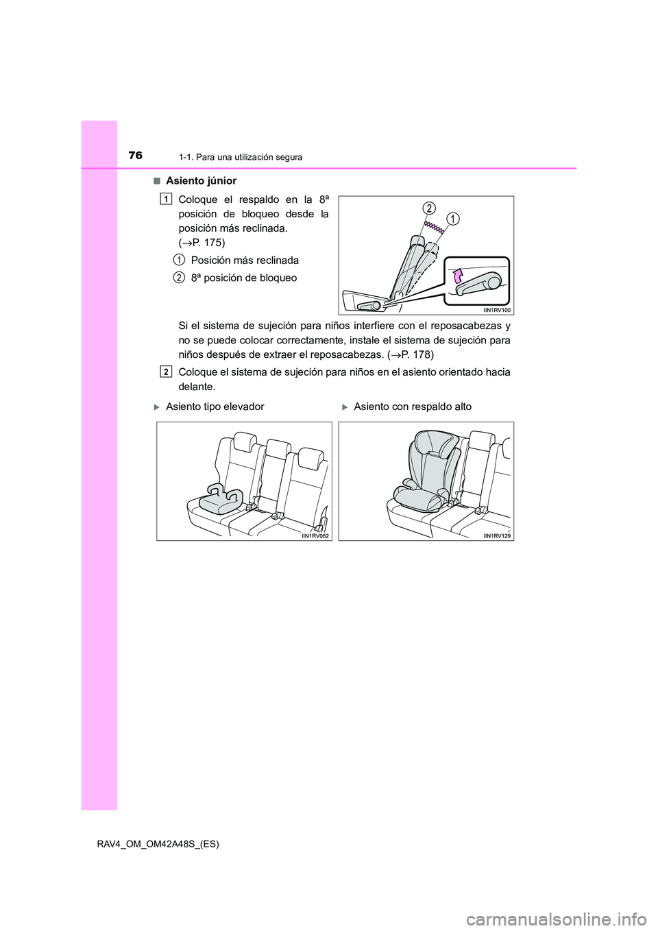 TOYOTA RAV4 2016  Manual del propietario (in Spanish) 761-1. Para una utilización segura
RAV4_OM_OM42A48S_(ES)■
Asiento júnior
Coloque el respaldo en la 8ª
posición de bloqueo desde la
posición más reclinada. 
(→ P. 175)
Posición más reclinad