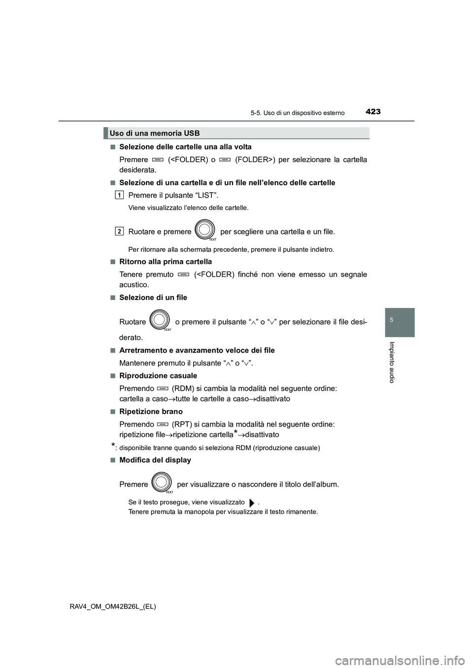 TOYOTA RAV4 2016  Manuale duso (in Italian) 4235-5. Uso di un dispositivo esterno
5
Impianto audio
RAV4_OM_OM42B26L_(EL)■
Selezione delle cartelle una alla volta
Premere   (<FOLDER) o   (FOLDER>) per selezionare la cartella
desiderata.
■Sel