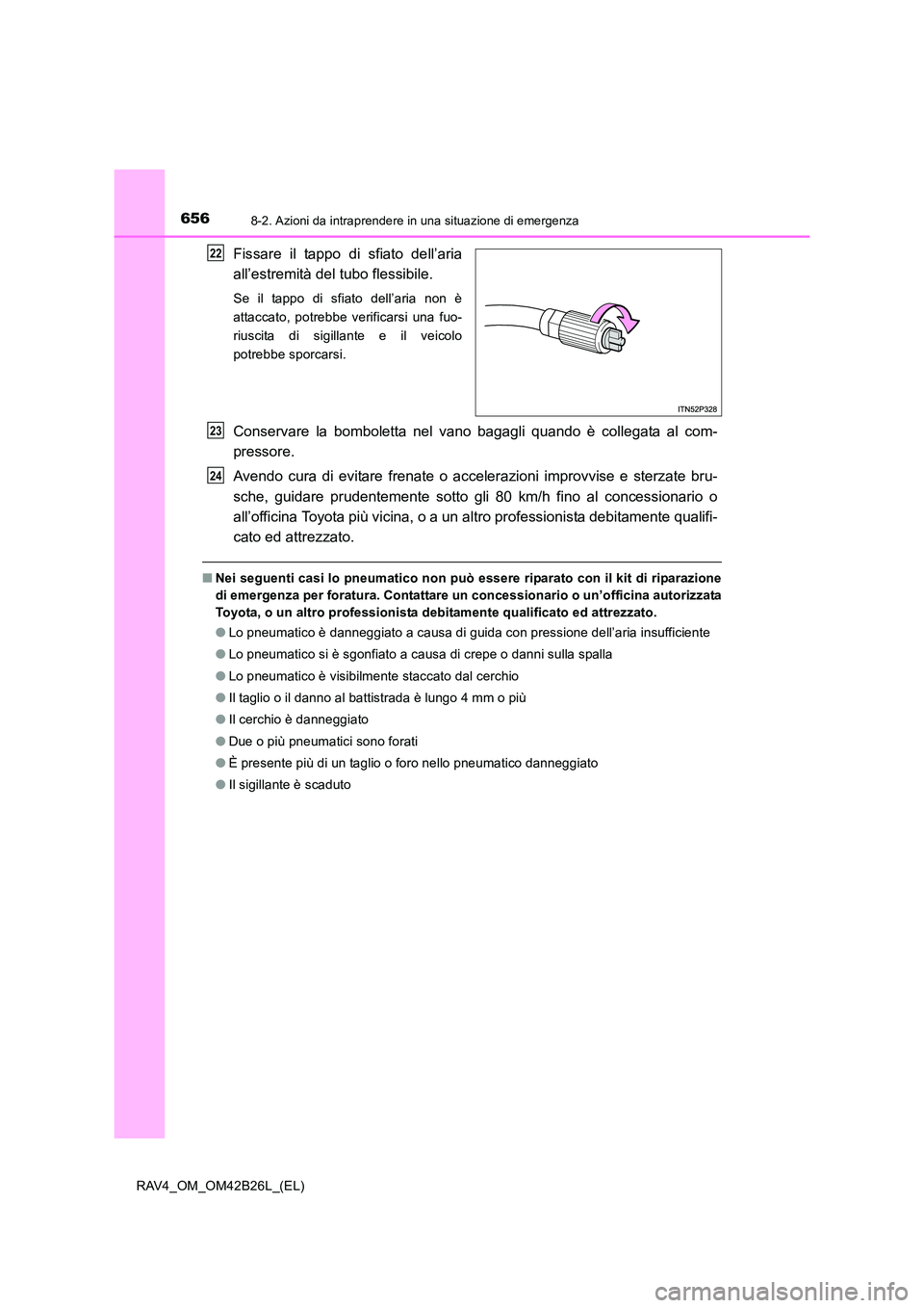 TOYOTA RAV4 2016  Manuale duso (in Italian) 6568-2. Azioni da intraprendere in una situazione di emergenza
RAV4_OM_OM42B26L_(EL)
Fissare il tappo di sfiato dell’aria
all’estremità del tubo flessibile.
Se il tappo di sfiato dell’aria non 