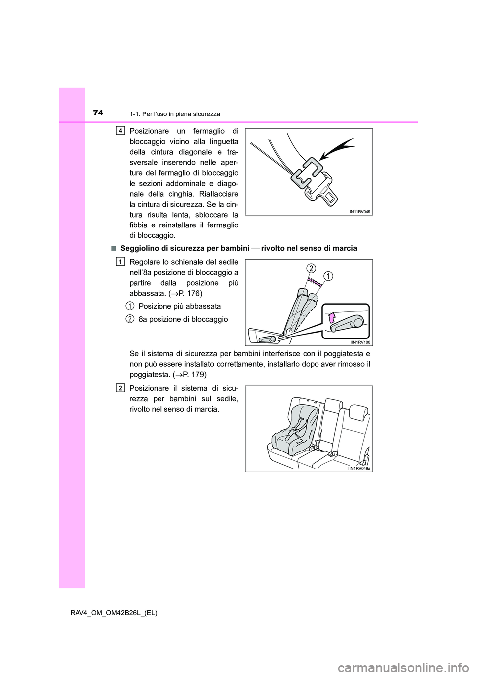 TOYOTA RAV4 2016  Manuale duso (in Italian) 741-1. Per l’uso in piena sicurezza
RAV4_OM_OM42B26L_(EL)
Posizionare un fermaglio di
bloccaggio vicino alla linguetta
della cintura diagonale e tra-
sversale inserendo nelle aper-
ture del fermagli