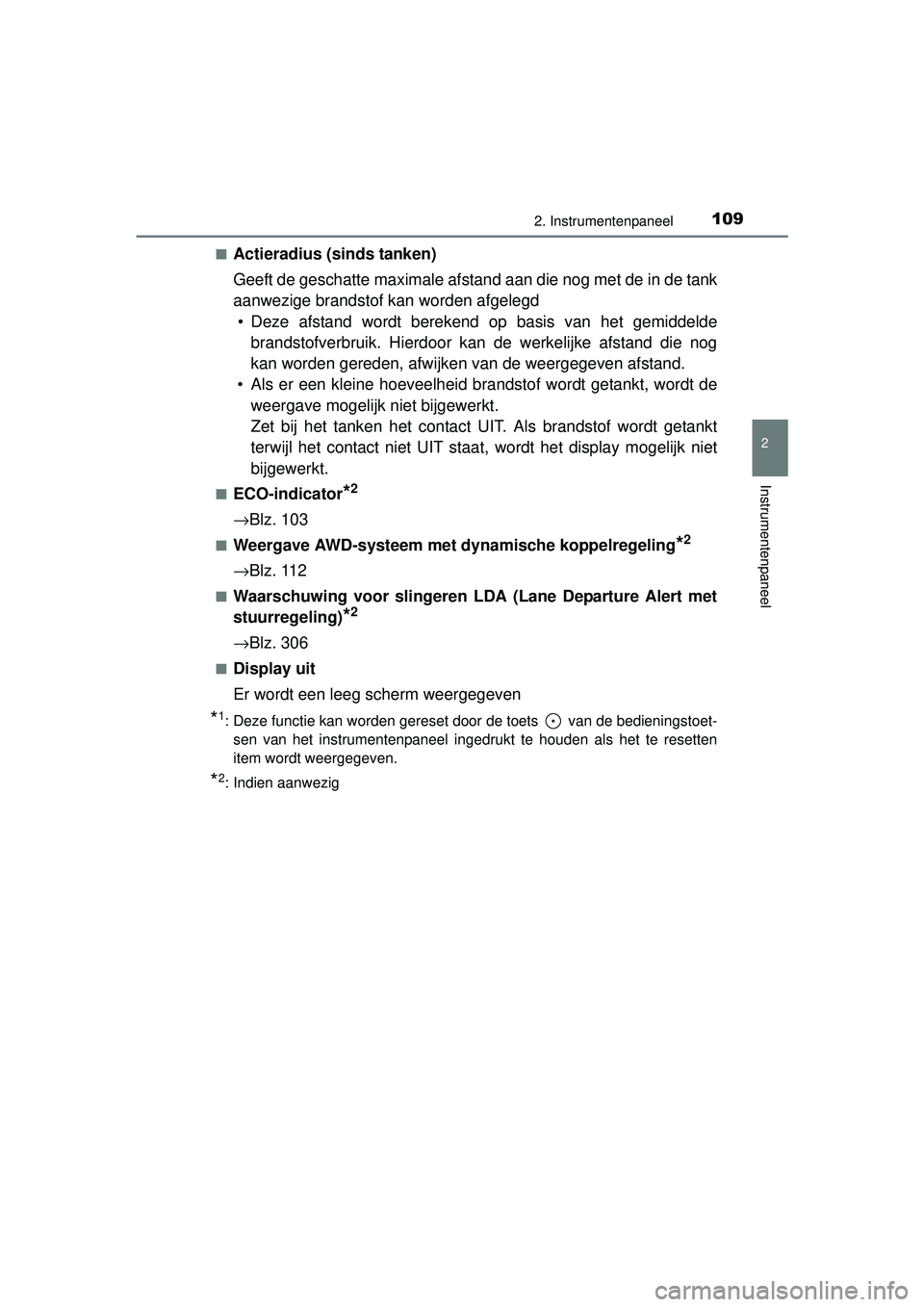 TOYOTA RAV4 2016  Instructieboekje (in Dutch) 1092. Instrumentenpaneel
2
Instrumentenpaneel
RAV4_OM_OM42A45E_(EE)■
Actieradius (sinds tanken)
Geeft de geschatte maximale afstand aan die nog met de in de tank
aanwezige brandstof kan worden afgel