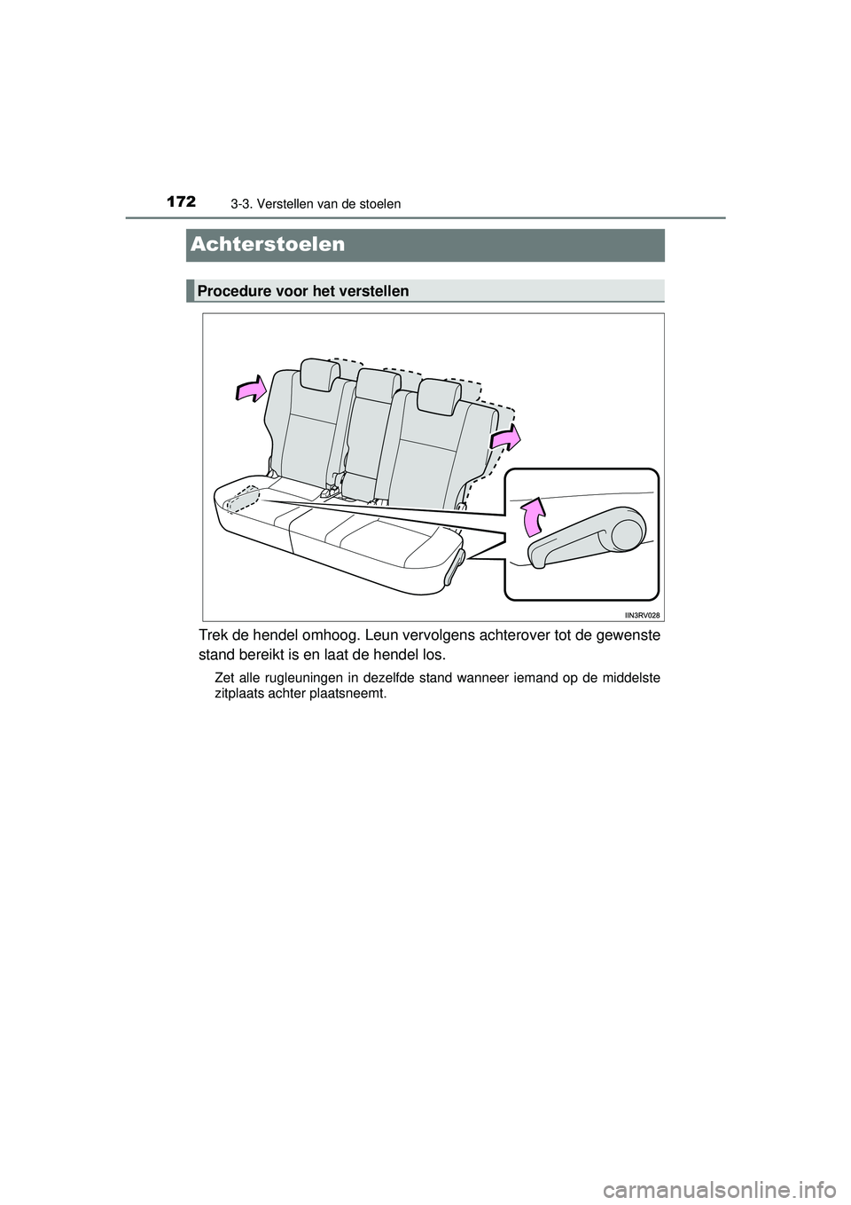 TOYOTA RAV4 2016  Instructieboekje (in Dutch) 1723-3. Verstellen van de stoelen
RAV4_OM_OM42A45E_(EE)
Achterstoelen
Trek de hendel omhoog. Leun vervolgens achterover tot de gewenste
stand bereikt is en laat de hendel los.
Zet alle rugleuningen in