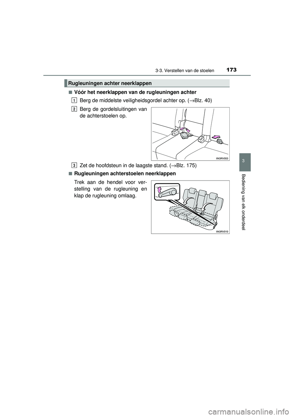 TOYOTA RAV4 2016  Instructieboekje (in Dutch) 1733-3. Verstellen van de stoelen
3
Bediening van elk onderdeel
RAV4_OM_OM42A45E_(EE)■
Vóór het neerklappen van de rugleuningen achter
Berg de middelste veiligheidsgordel achter op. ( →Blz. 40)
