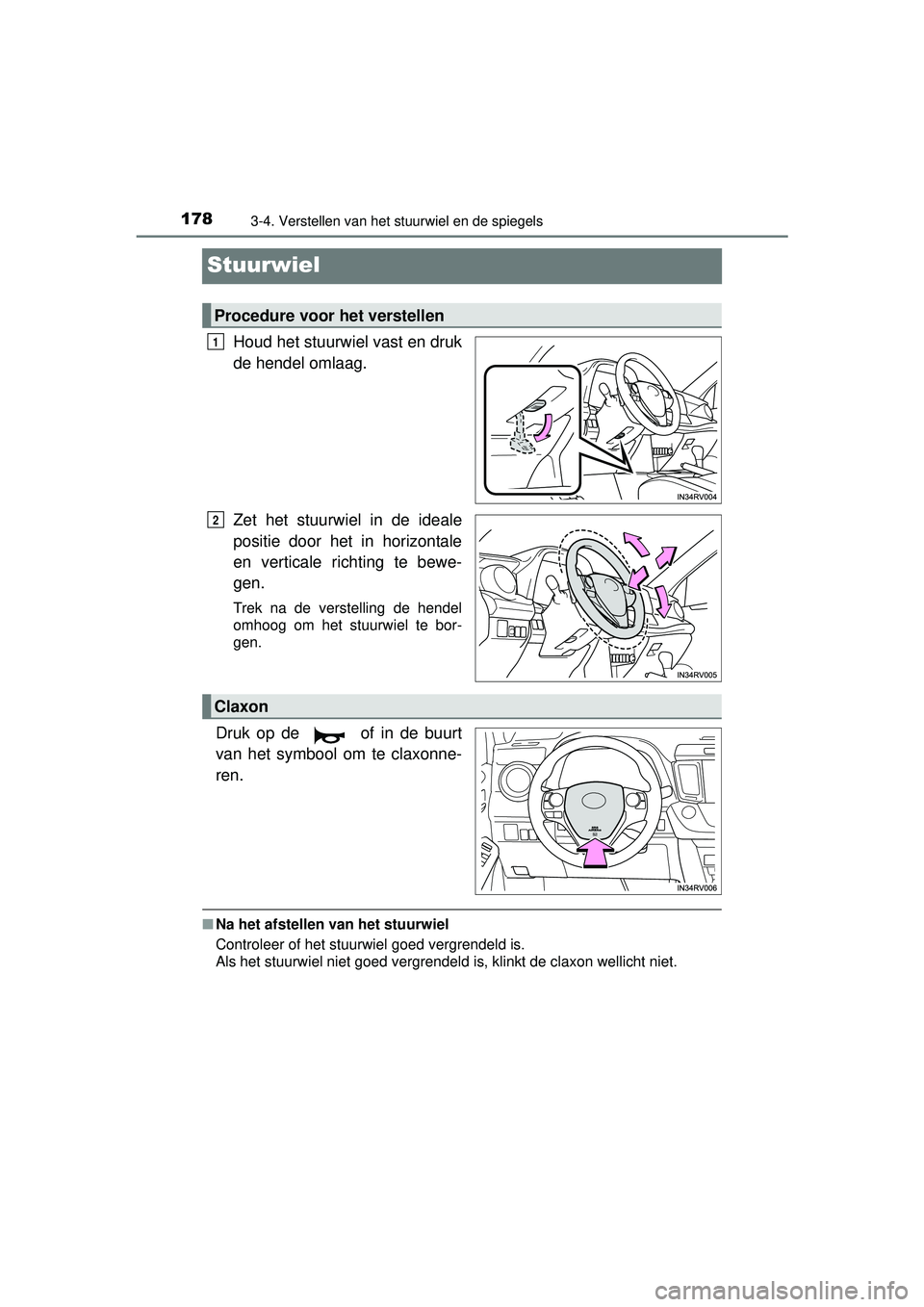 TOYOTA RAV4 2016  Instructieboekje (in Dutch) 1783-4. Verstellen van het stuurwiel en de spiegels
RAV4_OM_OM42A45E_(EE)
Stuurwiel
Houd het stuurwiel vast en druk
de hendel omlaag.
Zet het stuurwiel in de ideale
positie door het in horizontale
en 