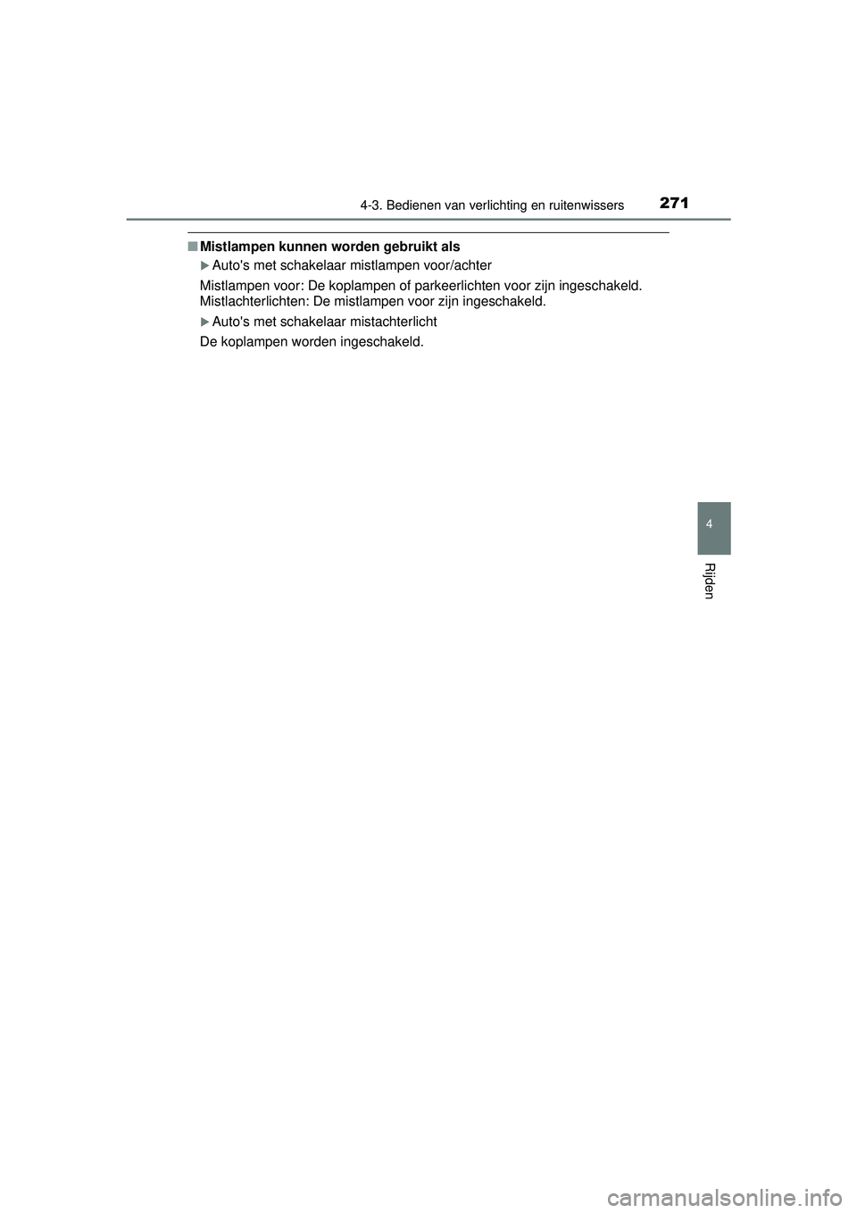 TOYOTA RAV4 2016  Instructieboekje (in Dutch) 2714-3. Bedienen van verlichting en ruitenwissers
4
Rijden
RAV4_OM_OM42A45E_(EE)
■Mistlampen kunnen wo rden gebruikt als
Autos met schakelaar mistlampen voor/achter
Mistlampen voor: De koplampen