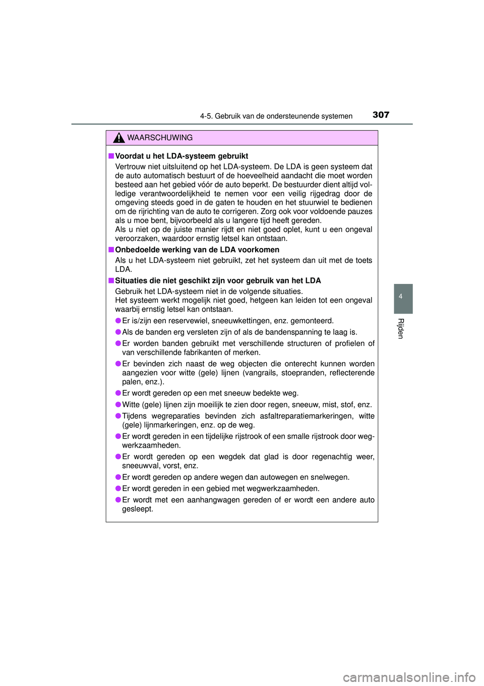 TOYOTA RAV4 2016  Instructieboekje (in Dutch) 3074-5. Gebruik van de ondersteunende systemen
4
Rijden
RAV4_OM_OM42A45E_(EE)
WAARSCHUWING
■Voordat u het LDA-systeem gebruikt
Vertrouw niet uitsluitend op het LDA-systeem. De LDA is geen systeem da