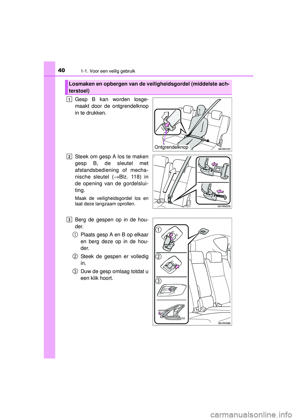 TOYOTA RAV4 2016  Instructieboekje (in Dutch) 401-1. Voor een veilig gebruik
RAV4_OM_OM42A45E_(EE)
Gesp B kan worden losge-
maakt door de ontgrendelknop
in te drukken.
Steek om gesp A los te maken
gesp B, de sleutel met
afstandsbediening of mecha