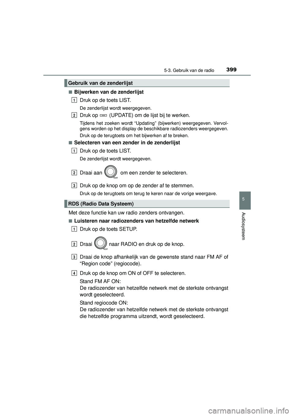 TOYOTA RAV4 2016  Instructieboekje (in Dutch) 3995-3. Gebruik van de radio
5
Audiosysteem
RAV4_OM_OM42A45E_(EE)■
Bijwerken van de zenderlijst
Druk op de toets LIST.
De zenderlijst wordt weergegeven.
Druk op   (UPDATE) om de lijst bij te werken.