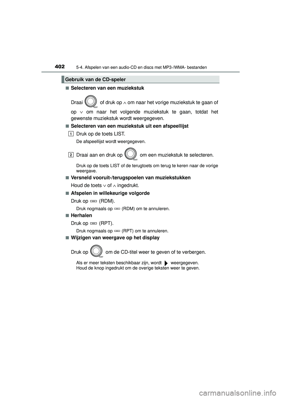 TOYOTA RAV4 2016  Instructieboekje (in Dutch) 4025-4. Afspelen van een audio-CD en discs met MP3-/WMA- bestanden
RAV4_OM_OM42A45E_(EE)■
Selecteren van een muziekstuk
Draai   of druk op 
∧ om naar het vorige muziekstuk te gaan of
op  ∨ om na