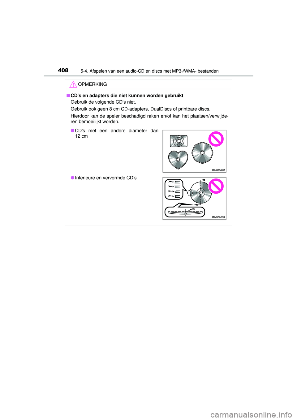 TOYOTA RAV4 2016  Instructieboekje (in Dutch) 4085-4. Afspelen van een audio-CD en discs met MP3-/WMA- bestanden
RAV4_OM_OM42A45E_(EE)
OPMERKING
■CDs en adapters die niet kunnen worden gebruikt
Gebruik de volgende CDs niet.
Gebruik ook geen 8
