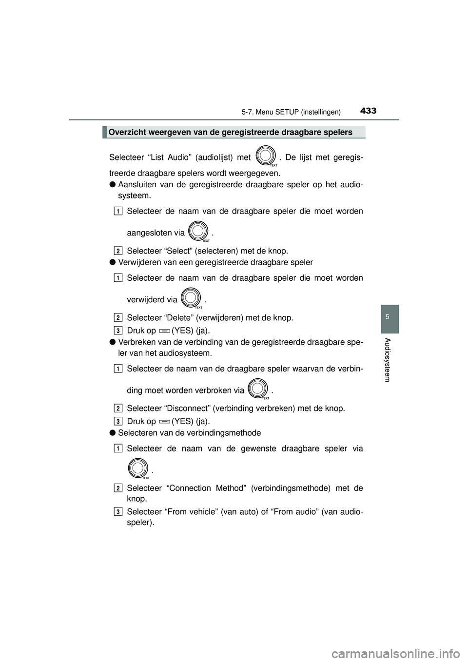 TOYOTA RAV4 2016  Instructieboekje (in Dutch) 4335-7. Menu SETUP (instellingen)
5
Audiosysteem
RAV4_OM_OM42A45E_(EE)
Selecteer “List Audio” (audiolijst) met  . De lijst met geregis-
treerde draagbare spelers wordt weergegeven.
● Aansluiten 