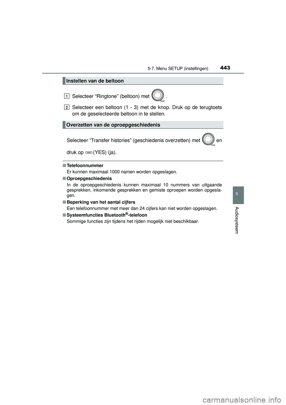 TOYOTA RAV4 2016  Instructieboekje (in Dutch) 4435-7. Menu SETUP (instellingen)
5
Audiosysteem
RAV4_OM_OM42A45E_(EE)
Selecteer “Ringtone” (beltoon) met  .
Selecteer een beltoon (1 - 3) met de knop. Druk op de terugtoets
om de geselecteerde be