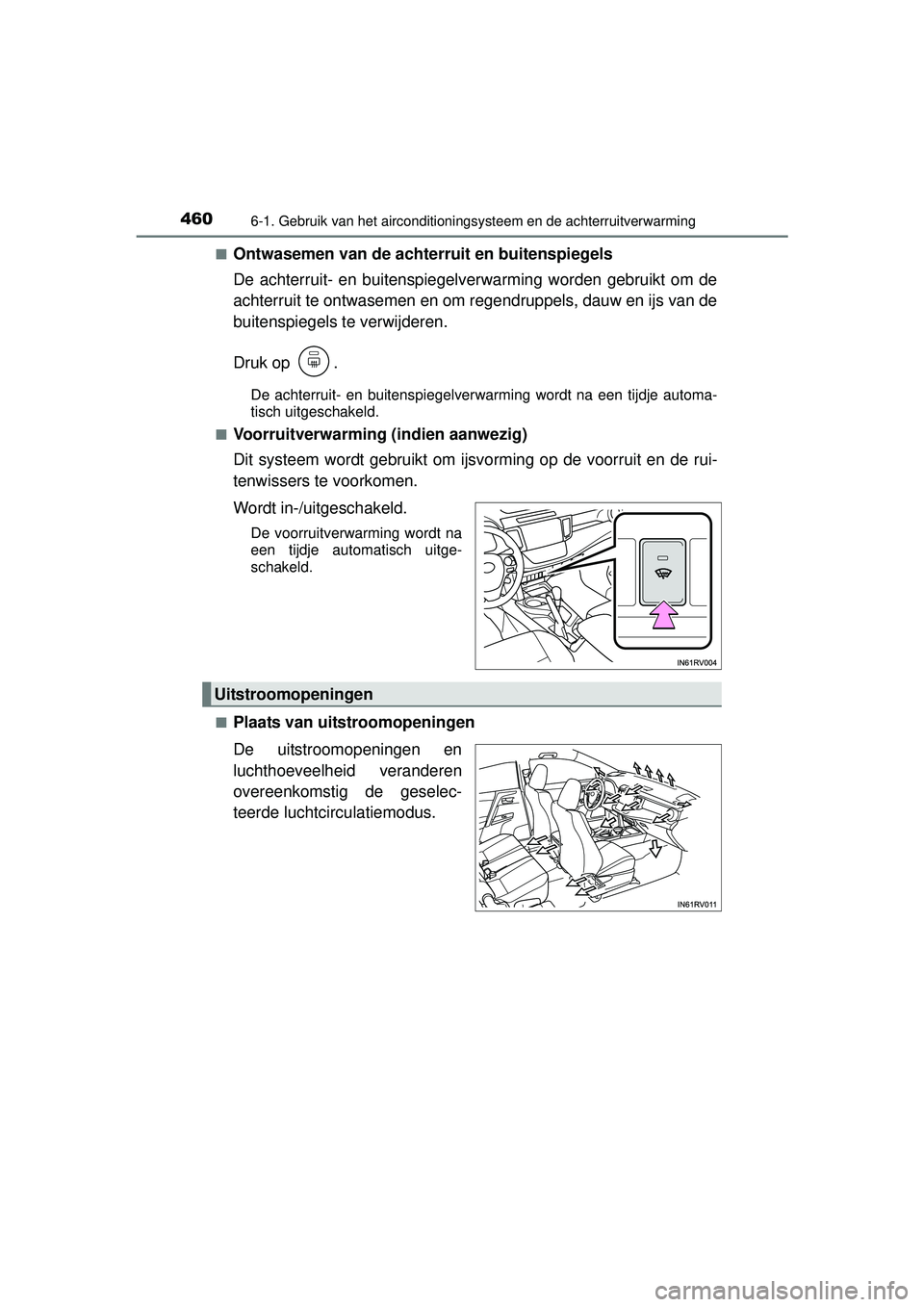 TOYOTA RAV4 2016  Instructieboekje (in Dutch) 4606-1. Gebruik van het airconditioningsysteem en de achterruitverwarming
RAV4_OM_OM42A45E_(EE)■
Ontwasemen van de achterruit en buitenspiegels
De achterruit- en buitenspiegelverwarming worden gebru