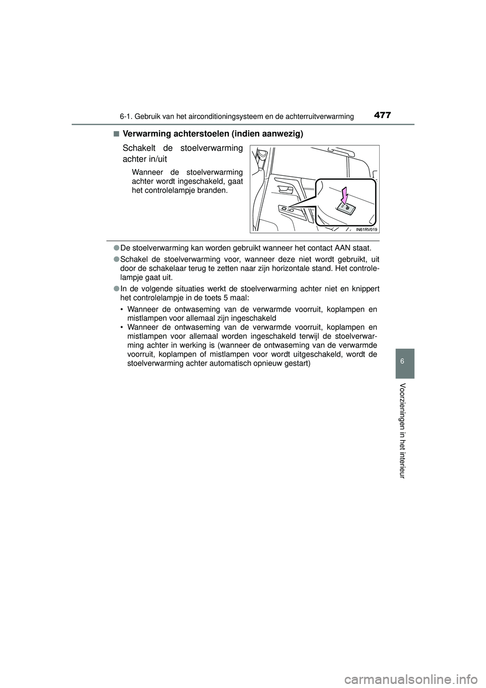 TOYOTA RAV4 2016  Instructieboekje (in Dutch) 4776-1. Gebruik van het airconditioningsysteem en de achterruitverwarming
6
Voorzieningen in het interieur
RAV4_OM_OM42A45E_(EE)■
Verwarming achterstoelen (indien aanwezig)
Schakelt de stoelverwarmi