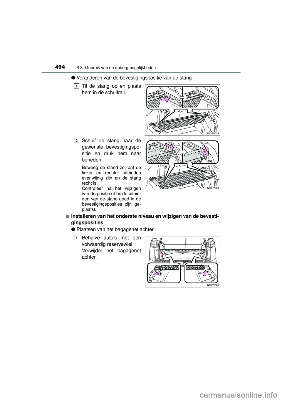 TOYOTA RAV4 2016  Instructieboekje (in Dutch) 494
RAV4_OM_OM42A45E_(EE)
6-3. Gebruik van de opbergmogelijkheden
●Veranderen van de bevest igingspositie van de stang
Til de stang op en plaats
hem in de schuifrail.
Schuif de stang naar de
gewenst