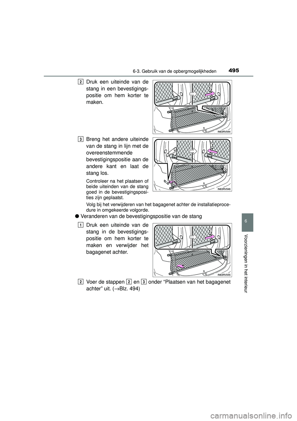 TOYOTA RAV4 2016  Instructieboekje (in Dutch) 4956-3. Gebruik van de opbergmogelijkheden
RAV4_OM_OM42A45E_(EE)
6
Voorzieningen in het interieur
Druk een uiteinde van de
stang in een bevestigings-
positie om hem korter te
maken.
Breng het andere u