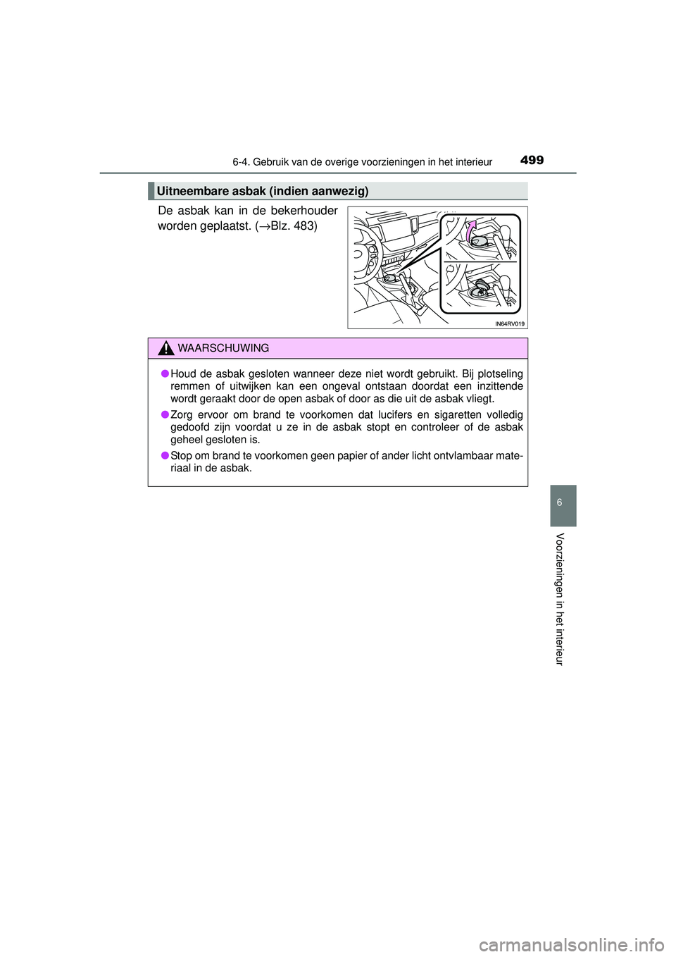 TOYOTA RAV4 2016  Instructieboekje (in Dutch) 4996-4. Gebruik van de overige voorzieningen in het interieur
RAV4_OM_OM42A45E_(EE)
6
Voorzieningen in het interieur
De asbak kan in de bekerhouder
worden geplaatst. (→Blz. 483)
Uitneembare asbak (i