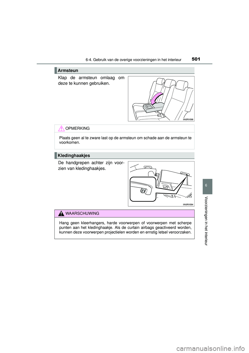 TOYOTA RAV4 2016  Instructieboekje (in Dutch) 5016-4. Gebruik van de overige voorzieningen in het interieur
RAV4_OM_OM42A45E_(EE)
6
Voorzieningen in het interieur
Klap de armsteun omlaag om
deze te kunnen gebruiken.
De handgrepen achter zijn voor