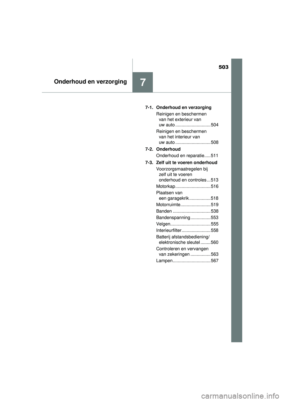 TOYOTA RAV4 2016  Instructieboekje (in Dutch) 503
7Onderhoud en verzorging
RAV4_OM_OM42A45E_(EE)7-1. Onderhoud en verzorging
Reinigen en beschermen van het exterieur van 
uw auto ............................ 504
Reinigen en beschermen  van het in