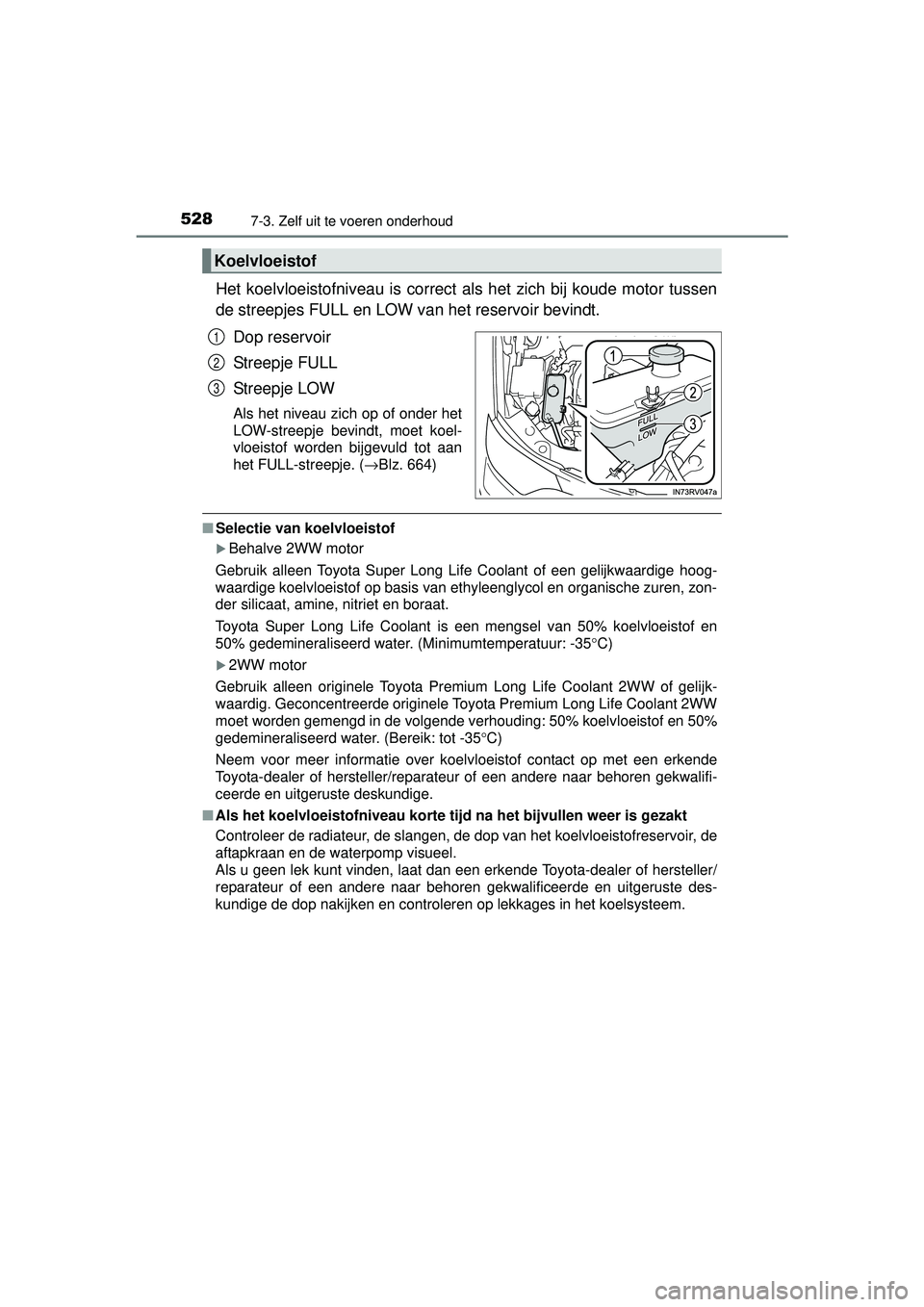 TOYOTA RAV4 2016  Instructieboekje (in Dutch) 5287-3. Zelf uit te voeren onderhoud
RAV4_OM_OM42A45E_(EE)
Het koelvloeistofniveau is correct als het zich bij koude motor tussen
de streepjes FULL en LOW van het reservoir bevindt.Dop reservoir
Stree