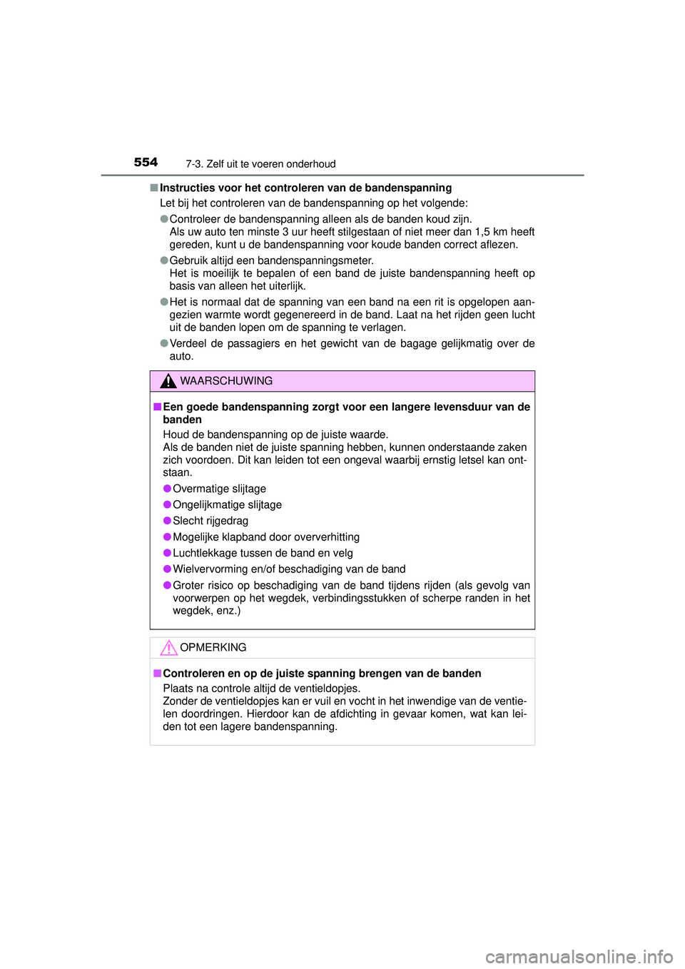 TOYOTA RAV4 2016  Instructieboekje (in Dutch) 5547-3. Zelf uit te voeren onderhoud
RAV4_OM_OM42A45E_(EE)■
Instructies voor het controleren van de bandenspanning
Let bij het controleren van de bandenspanning op het volgende:
●Controleer de ban