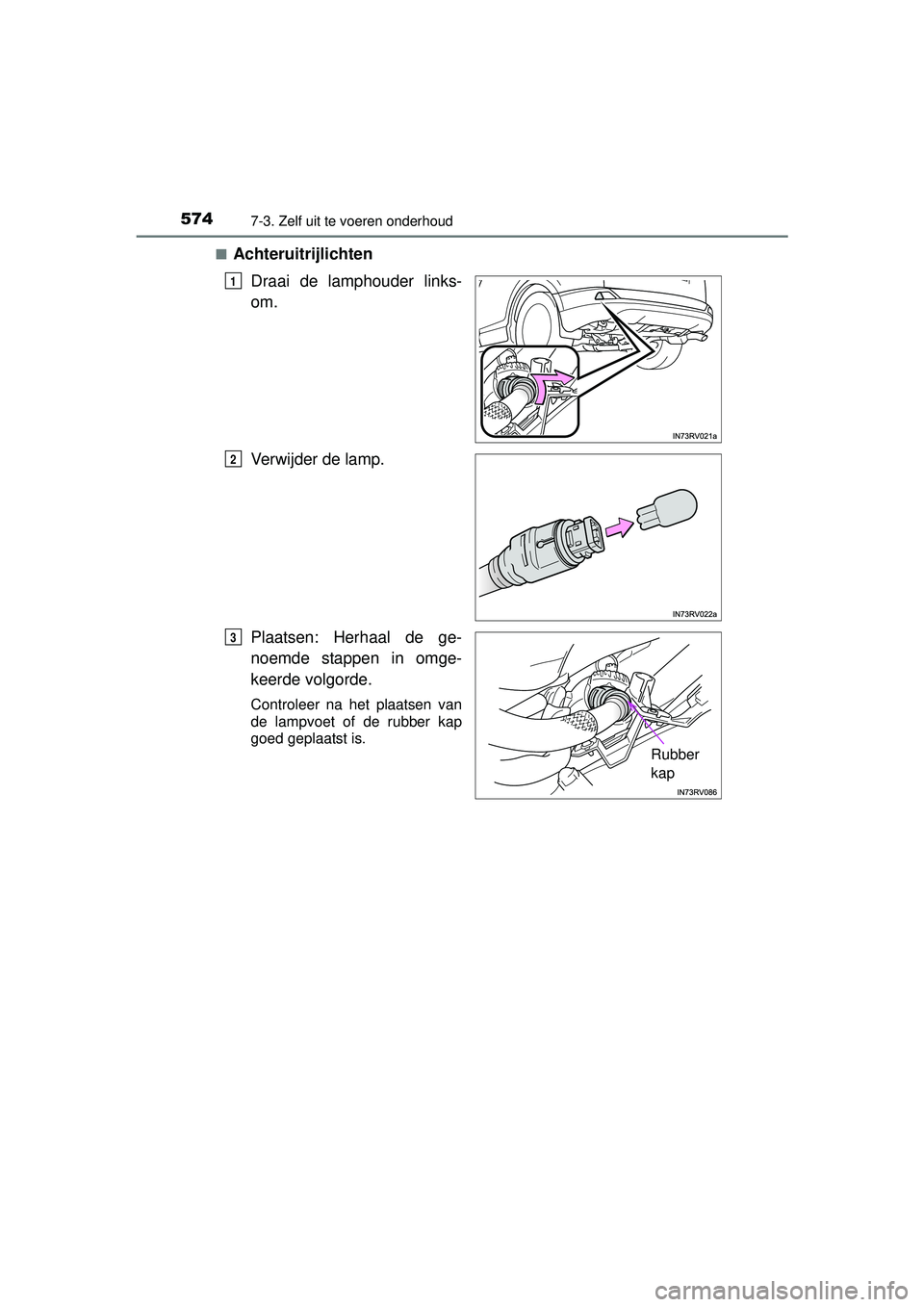 TOYOTA RAV4 2016  Instructieboekje (in Dutch) 5747-3. Zelf uit te voeren onderhoud
RAV4_OM_OM42A45E_(EE)■
Achteruitrijlichten
Draai de lamphouder links-
om.
Verwijder de lamp.
Plaatsen: Herhaal de ge-
noemde stappen in omge-
keerde volgorde.
Co
