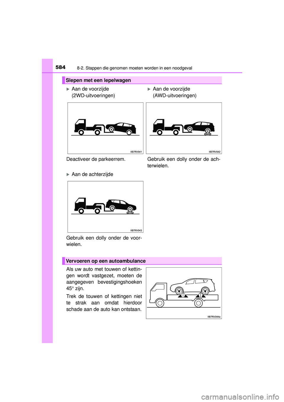 TOYOTA RAV4 2016  Instructieboekje (in Dutch) 5848-2. Stappen die genomen moeten worden in een noodgeval
RAV4_OM_OM42A45E_(EE)
Als uw auto met touwen of kettin-
gen wordt vastgezet, moeten de
aangegeven bevestigingshoeken
45° zijn.
Trek de touwe