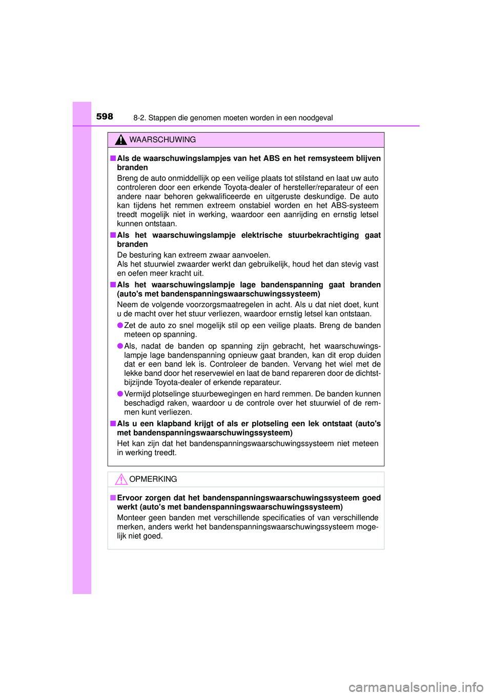 TOYOTA RAV4 2016  Instructieboekje (in Dutch) 5988-2. Stappen die genomen moeten worden in een noodgeval
RAV4_OM_OM42A45E_(EE)
WAARSCHUWING
■Als de waarschuwingslampjes van het ABS en het remsysteem blijven
branden
Breng de auto onmiddellijk op