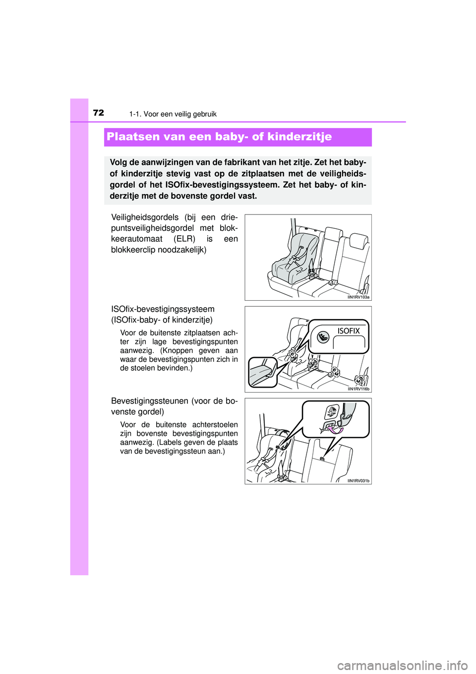 TOYOTA RAV4 2016  Instructieboekje (in Dutch) 721-1. Voor een veilig gebruik
RAV4_OM_OM42A45E_(EE)
Plaatsen van een baby- of kinderzitje
Veiligheidsgordels (bij een drie-
puntsveiligheidsgordel met blok-
keerautomaat (ELR) is een
blokkeerclip noo