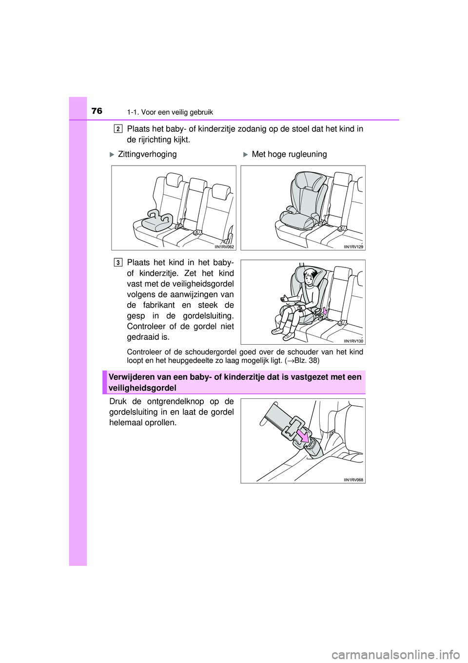 TOYOTA RAV4 2016  Instructieboekje (in Dutch) 761-1. Voor een veilig gebruik
RAV4_OM_OM42A45E_(EE)
Plaats het baby- of kinderzitje zodanig op de stoel dat het kind in
de rijrichting kijkt.
Plaats het kind in het baby-
of kinderzitje. Zet het kind