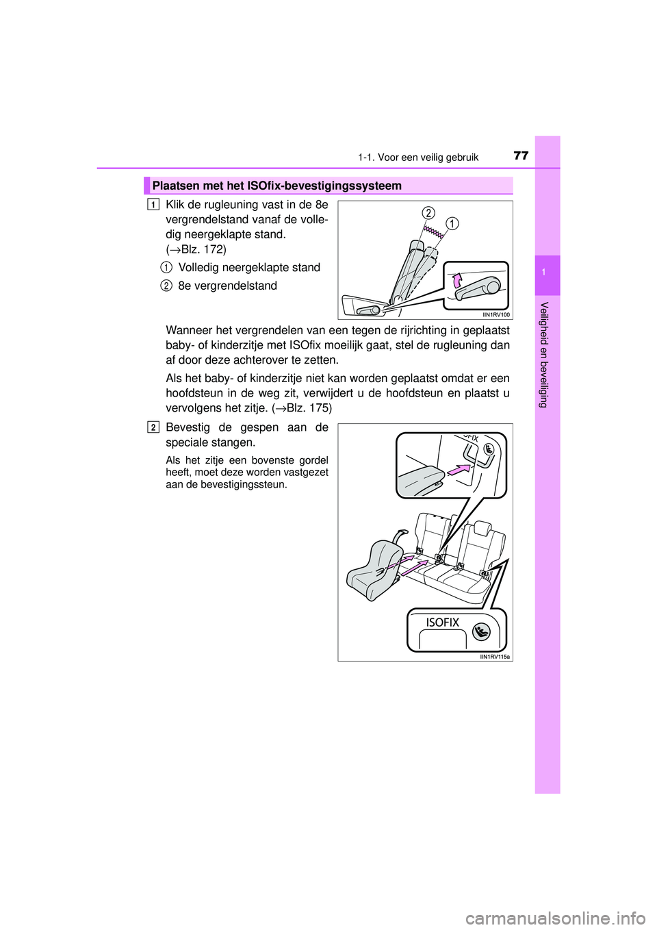 TOYOTA RAV4 2016  Instructieboekje (in Dutch) 771-1. Voor een veilig gebruik
1
RAV4_OM_OM42A45E_(EE)
Veiligheid en beveiliging
Klik de rugleuning vast in de 8e
vergrendelstand vanaf de volle-
dig neergeklapte stand. 
(→ Blz. 172)
Volledig neerg