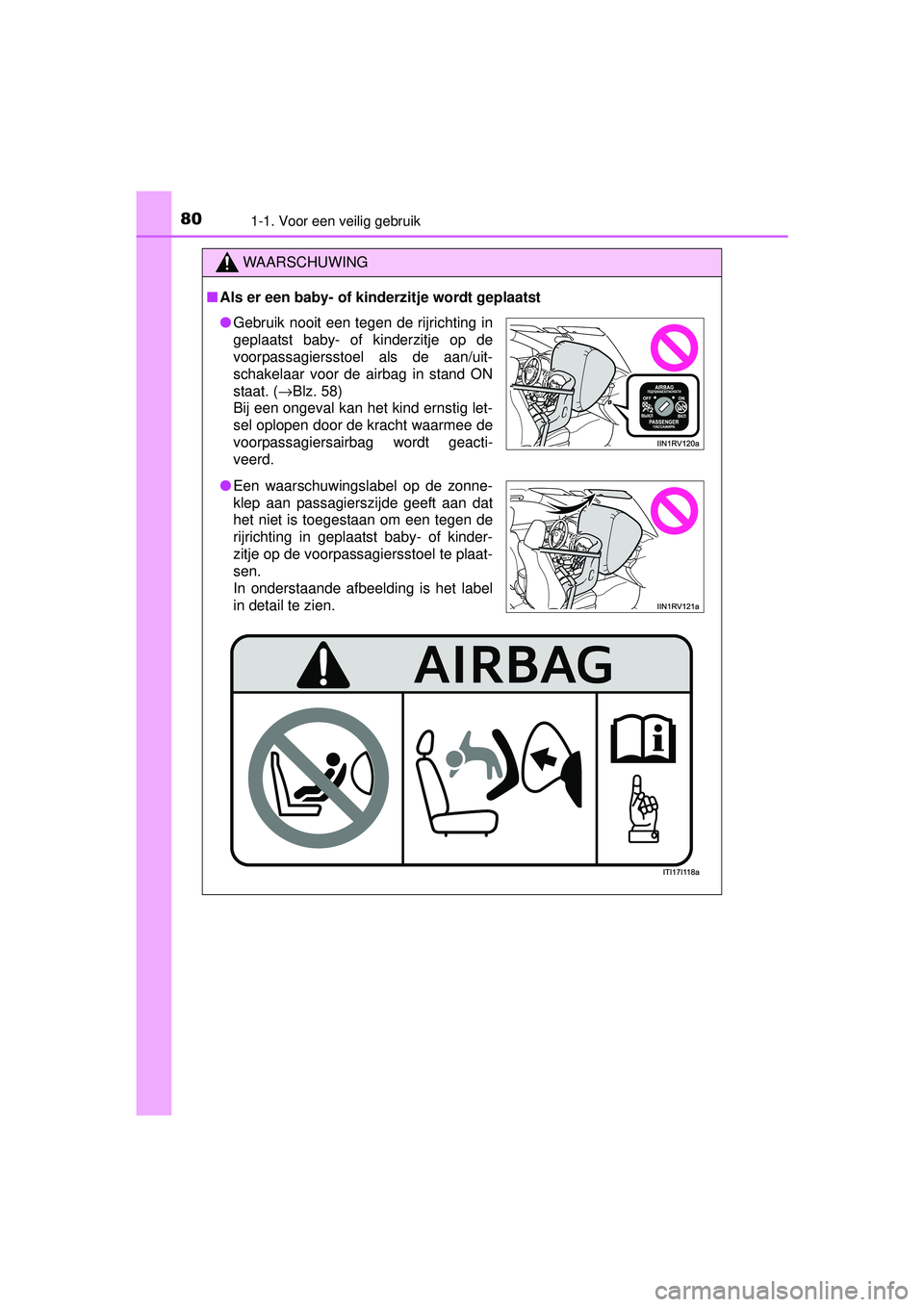 TOYOTA RAV4 2016  Instructieboekje (in Dutch) 801-1. Voor een veilig gebruik
RAV4_OM_OM42A45E_(EE)
WAARSCHUWING
■Als er een baby- of kinderzitje wordt geplaatst
● Gebruik nooit een tegen de rijrichting in
geplaatst baby- of kinderzitje op de
