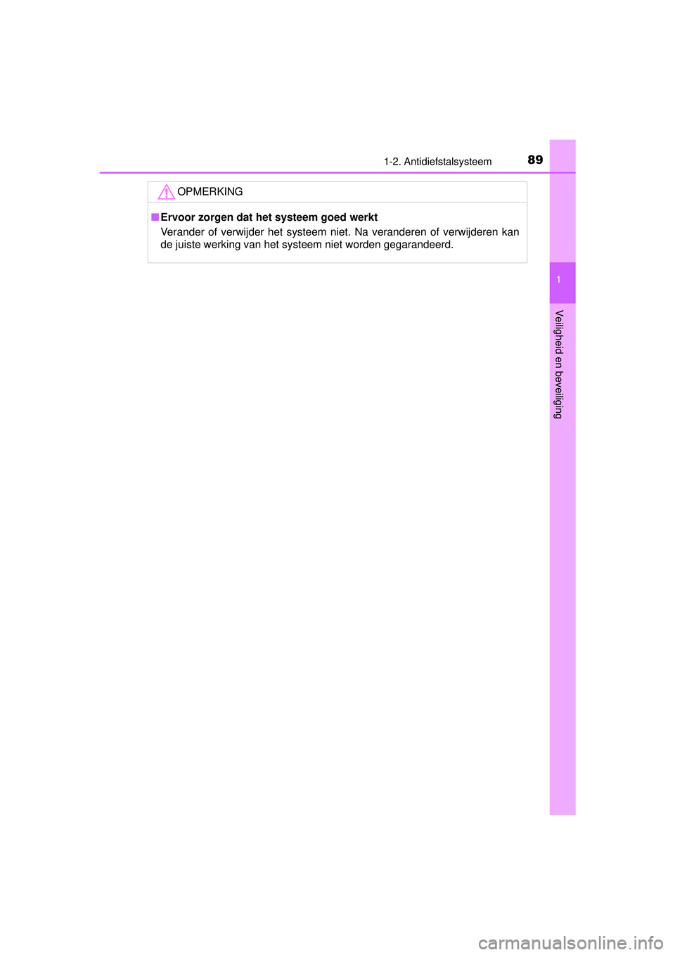 TOYOTA RAV4 2016  Instructieboekje (in Dutch) 891-2. Antidiefstalsysteem
1
RAV4_OM_OM42A45E_(EE)
Veiligheid en beveiliging
OPMERKING
■Ervoor zorgen dat het systeem goed werkt
Verander of verwijder het systeem niet. Na veranderen of verwijderen 