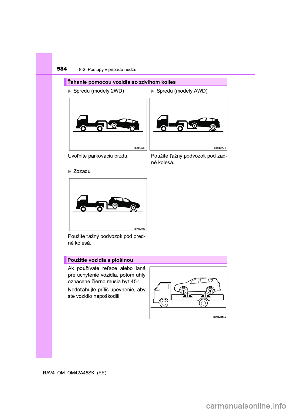 TOYOTA RAV4 2016  Návod na použitie (in Slovakian) 5848-2. Postupy v prípade núdze
RAV4_OM_OM42A45SK_(EE)
Ak používate reťaze alebo laná
pre uchytenie vozidla, potom uhly
označené čierno musia byť 45.
Nedoťahujte príliš upevnenie, aby
