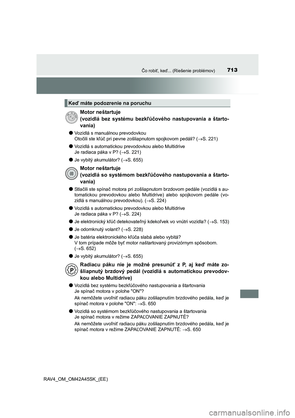 TOYOTA RAV4 2016 Návod na použitie (in Slovakian) 713Čo robiť, keď... (Riešenie problémov)
RAV4_OM_OM42A45SK_(EE)
●Vozidlá s manuálnou prevodovkou
Otočili ste kľúč pri pevne zošliapnutom spojkovom pedáli? (S. 221)
●Vozidlá s aut TOYOTA RAV4 2016 Návod na použitie (in Slovakian) 713Čo robiť, keď... (Riešenie problémov)
RAV4_OM_OM42A45SK_(EE)
●Vozidlá s manuálnou prevodovkou
Otočili ste kľúč pri pevne zošliapnutom spojkovom pedáli? (S. 221)
●Vozidlá s aut