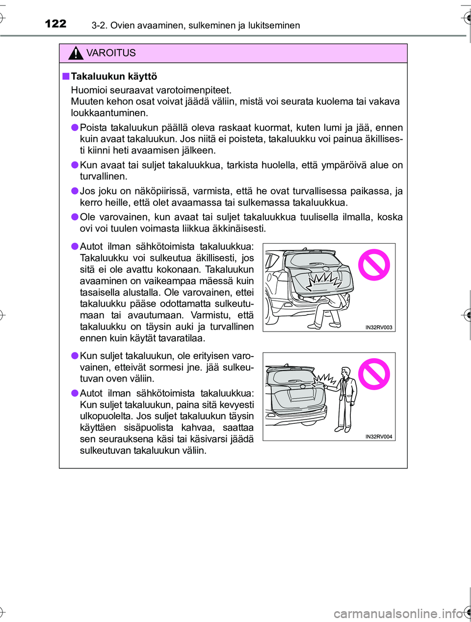 TOYOTA RAV4 2016 Omistajan Käsikirja (in Finnish) 1223-2. Ovien avaaminen, sulkeminen ja lukitseminen
OM42A45FI
VAROITUS
■Takaluukun käyttö
Huomioi seuraavat varotoimenpiteet.
Muuten kehon osat voivat jäädä väliin, mistä voi seurata kuolema TOYOTA RAV4 2016 Omistajan Käsikirja (in Finnish) 1223-2. Ovien avaaminen, sulkeminen ja lukitseminen
OM42A45FI
VAROITUS
■Takaluukun käyttö
Huomioi seuraavat varotoimenpiteet.
Muuten kehon osat voivat jäädä väliin, mistä voi seurata kuolema