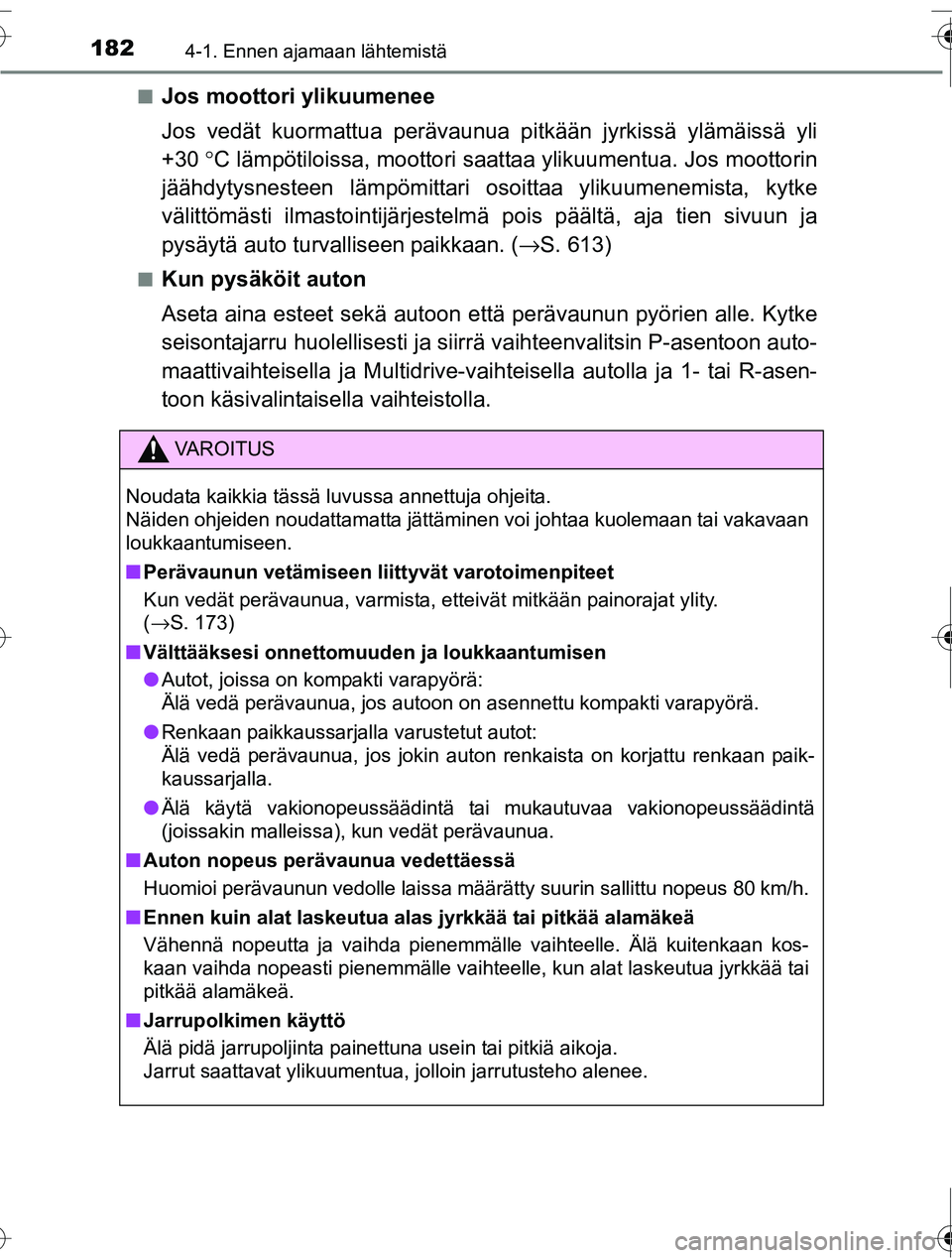 TOYOTA RAV4 2016 Omistajan Käsikirja (in Finnish) 1824-1. Ennen ajamaan lähtemistä
OM42A45FI■
Jos moottori ylikuumenee
Jos vedät kuormattua perävaunua pitkään jyrkissä
ylämäissä yli
+30 °C lämpötiloissa, moottori saattaa ylikuumentua TOYOTA RAV4 2016 Omistajan Käsikirja (in Finnish) 1824-1. Ennen ajamaan lähtemistä
OM42A45FI■
Jos moottori ylikuumenee
Jos vedät kuormattua perävaunua pitkään jyrkissä
ylämäissä yli
+30 °C lämpötiloissa, moottori saattaa ylikuumentua