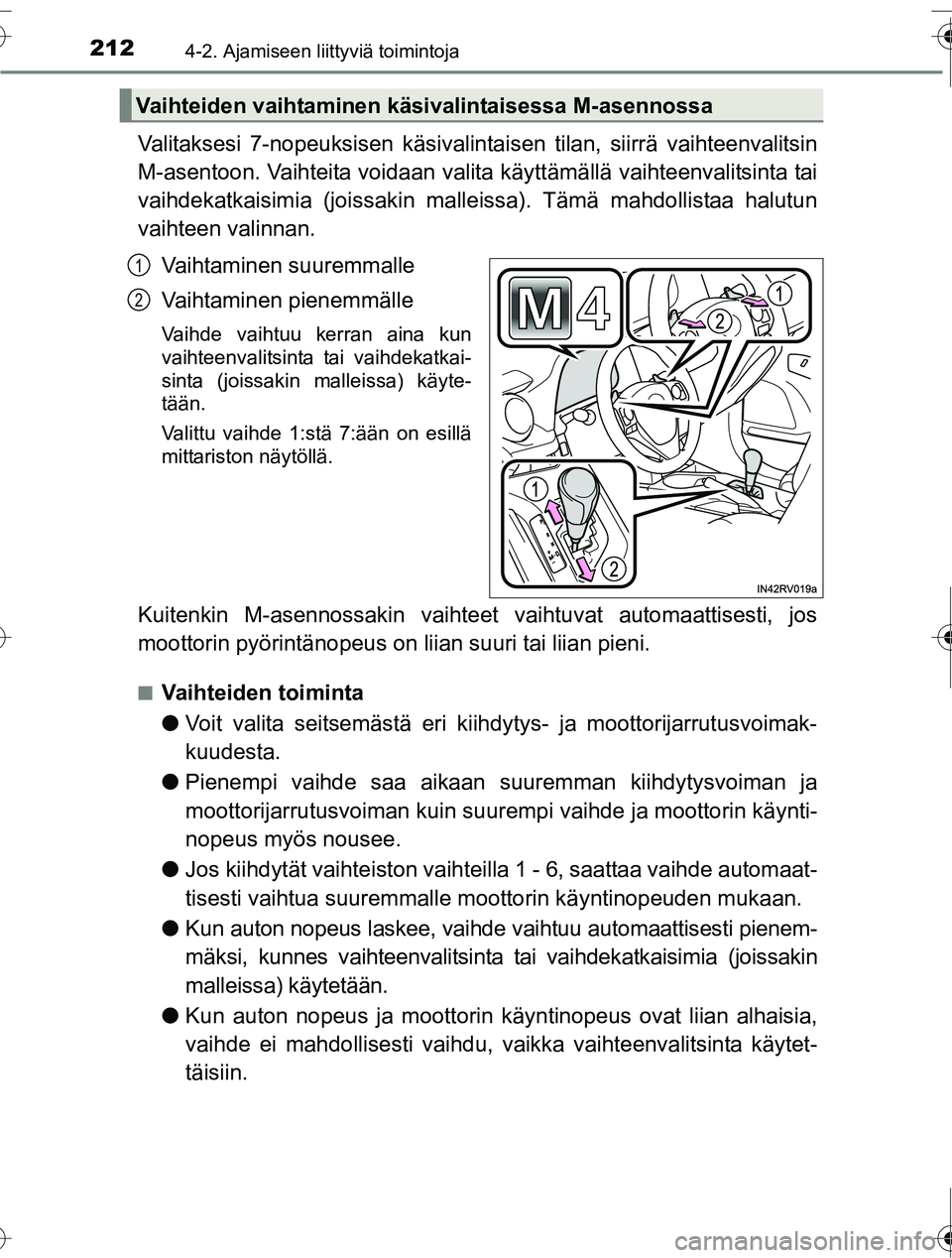 TOYOTA RAV4 2016 Omistajan Käsikirja (in Finnish) 2124-2. Ajamiseen liittyviä toimintoja
OM42A45FI
Valitaksesi 7-nopeuksisen käsivalintaisen tilan, siirrä vaihteenvalitsin
M-asentoon. Vaihteita voidaan valita käyttämällä vaihteenvalitsinta ta TOYOTA RAV4 2016 Omistajan Käsikirja (in Finnish) 2124-2. Ajamiseen liittyviä toimintoja
OM42A45FI
Valitaksesi 7-nopeuksisen käsivalintaisen tilan, siirrä vaihteenvalitsin
M-asentoon. Vaihteita voidaan valita käyttämällä vaihteenvalitsinta ta